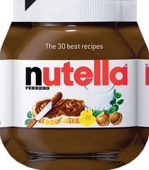 Nutella. The 30 Best Recipes hind ja info | Retseptiraamatud  | kaup24.ee