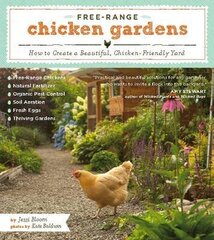 Free-Range Chicken Gardens: How To Create A Beautiful, Chicken-Friendly Yard: How To Create A Beautiful, Chicken-Friendly Yard hind ja info | Aiandusraamatud | kaup24.ee