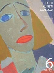 Eesti kunsti ajalugu 6 (1940-1991) I osa цена и информация | Книги об искусстве | kaup24.ee