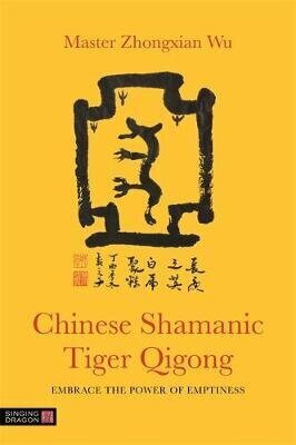 Chinese Shamanic Tiger Qigong: Embrace The Power Of Emptiness цена и информация | Eneseabiraamatud | kaup24.ee
