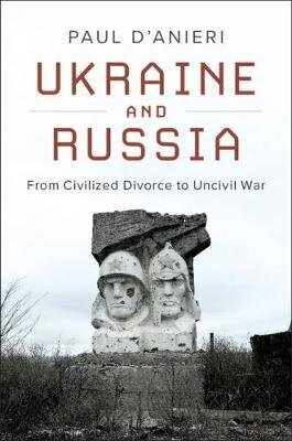 Ukraine And Russia: From Civilied Divorce To Uncivil War цена и информация | Ajalooraamatud | kaup24.ee