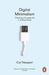 Digital Minimalism: Choosing a Focused Life in a Noisy World hind ja info | Eneseabiraamatud | kaup24.ee