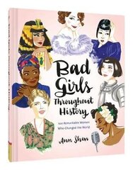 Bad Girls Throughout History: 100 Remarkable Women Who Changed the World : (Women in History Book, Book of Women Who Changed the World) цена и информация | Исторические книги | kaup24.ee