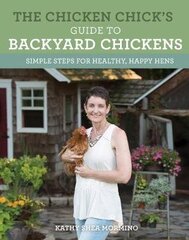Chicken Chick's Guide To Backyard Chickens: Simple Steps For Healthy, Happy Hens цена и информация | Энциклопедии, справочники | kaup24.ee