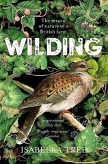 Wilding: The Return of Nature to a British Farm цена и информация | Биографии, автобиогафии, мемуары | kaup24.ee