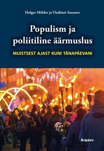 Populism ja poliitiline äärmuslus muistsest ajast kuni tänapäevani hind ja info | Ajalooraamatud | kaup24.ee