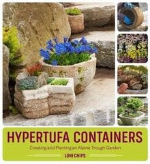 Hypertufa Containers: Creating And Planting An Alpine Trough Garden: Creating And Planting An Alpine Trough Garden цена и информация | Книги по социальным наукам | kaup24.ee