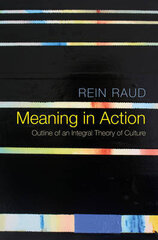 Meaning In Action: Outline Of An Integral Theory Of Culture цена и информация | Энциклопедии, справочники | kaup24.ee