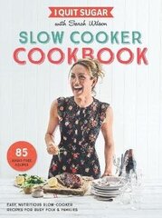 I Quit Sugar Slow Cooker Cookbook: 85 Easy, Nutritious Slow-Cooker Recipes For Busy Folk And Families Main Market Ed. цена и информация | Книги рецептов | kaup24.ee