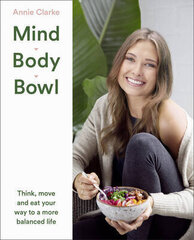 Mind Body Bowl: Think, Move And Eat Your Way To A More Balanced Life hind ja info | Tervislik eluviis ja toitumine | kaup24.ee