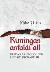 Kuningas Asfaldi All: Kuidas Arheoloogid Leidsid Richard Iii hind ja info | Entsüklopeediad, teatmeteosed | kaup24.ee