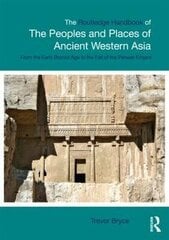 Routledge Handbook Of The Peoples And Places Of Ancient Western Asia: The Near East From The Early Bronze Age To The Fall Of The Persian Empire hind ja info | Ajalooraamatud | kaup24.ee