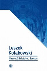 Naeruvääristatud Jeesus. Kaksteist Esseed hind ja info | Ühiskonnateemalised raamatud | kaup24.ee