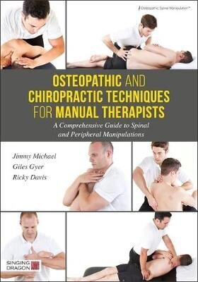 Osteopathic And Chiropractic Techniques For Manual Therapists: A Comprehensive Guide To Spinal And Peripheral Manipulations hind ja info | Entsüklopeediad, teatmeteosed | kaup24.ee