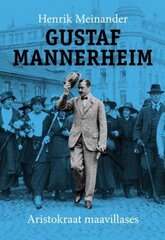 Gustaf Mannerheim. Aristokraat Maavillases hind ja info | Ajalooraamatud | kaup24.ee