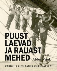 Puust Laevad Ja Rauast Mehed: Pärnu Ja Liivi Ranna Purjelaevad hind ja info | Ajalooraamatud | kaup24.ee