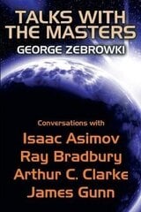 Talks with the Masters: Conversations with Isaac Asimov, Ray Bradbury, Arthur C. Clarke, and James Gunn цена и информация | Фантастика, фэнтези | kaup24.ee