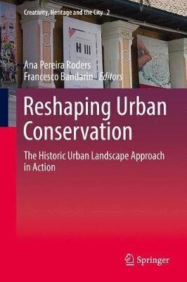 Reshaping Urban Conservation: The Historic Urban Landscape Approach In Action 1St Ed. 2019 hind ja info | Arhitektuuriraamatud | kaup24.ee