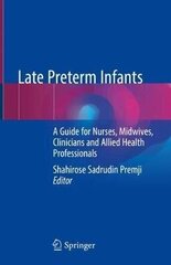 Late Preterm Infants: A Guide For Nurses, Midwives, Clinicians And Allied Health Professionals 1St Ed. 2019 hind ja info | Entsüklopeediad, teatmeteosed | kaup24.ee