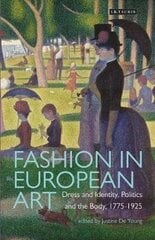 Fashion In European Art: Dress And Identity, Politics And The Body, 1775-1925 hind ja info | Romaanid  | kaup24.ee