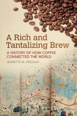 Rich And Tantalizing Brew: A History Of How Coffee Connected The World hind ja info | Ajalooraamatud | kaup24.ee
