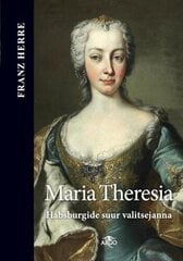 Maria Theresia - Habsburgide suur valitsejanna hind ja info | Ajalooraamatud | kaup24.ee