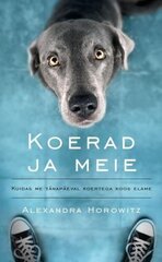 Koerad ja meie: kuidas me tänapäeval koertega koos elame цена и информация | Книги по социальным наукам | kaup24.ee