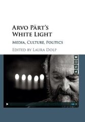 Arvo Part's White Light: Media, Culture, Politics цена и информация | Биографии, автобиогафии, мемуары | kaup24.ee