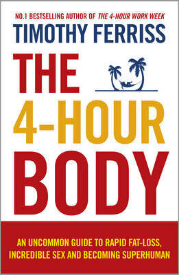 4-Hour Body: An Uncommon Guide To Rapid Fat-Loss, Incredible Sex And Becoming Superhuman hind ja info | Tervislik eluviis ja toitumine | kaup24.ee