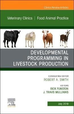 Developmental Programming In Livestock Production, An Issue Of Veterinary Clinics Of North America: Food Animal Practice hind ja info | Entsüklopeediad, teatmeteosed | kaup24.ee