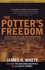 Potter's Freedom: A Defense Of The Reformation & A Rebuttal To Norman Geisler's Chosen But Free: Revised Edition Revised Edition hind ja info | Usukirjandus, religioossed raamatud | kaup24.ee