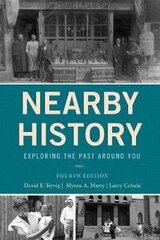 Nearby History: Exploring The Past Around You Fourth Edition hind ja info | Ajalooraamatud | kaup24.ee