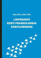 Lähtekohti Eesti fraseoloogia käsitlemiseks цена и информация | Пособия по изучению иностранных языков | kaup24.ee