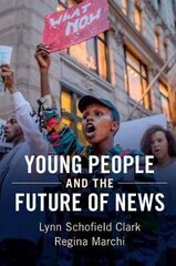 Young People And The Future Of News: Social Media And The Rise Of Connective Journalism, Young People And The Future Of News: Social Media And The Rise Of Connective Journalism цена и информация | Книги по социальным наукам | kaup24.ee