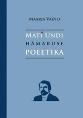 Mati Undi hämaruse poeetika hind ja info | Ühiskonnateemalised raamatud | kaup24.ee