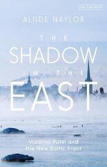 Shadow in the East: Vladimir Putin and the New Baltic Front цена и информация | Исторические книги | kaup24.ee