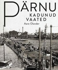 Pärnu Kadunud Vaated цена и информация | Исторические книги | kaup24.ee