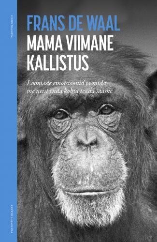 Mama Viimane Kallistus: Loomade Emotsioonid Ja Mida Me Neist Enda Kohta Teada Saame hind ja info | Eneseabiraamatud | kaup24.ee