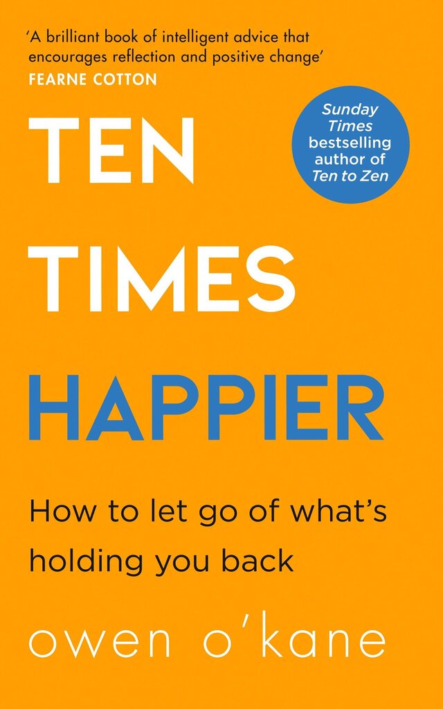Ten Times Happier : How to Let Go of What's Holding You Back hind ja info | Eneseabiraamatud | kaup24.ee