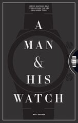 Man and His Watch: Iconic Watches and Stories from the Men Who Wore Them цена и информация | Книги о моде | kaup24.ee