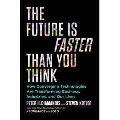 Future Is Faster Than You Think : How Converging Technologies Are Transforming Business, The hind ja info | Ühiskonnateemalised raamatud | kaup24.ee