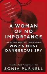 Woman of No Importance : The Untold Story of Virginia Hall, WWII's Most Dangerous Spy, A hind ja info | Elulooraamatud, biograafiad, memuaarid | kaup24.ee