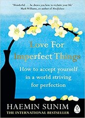 Love for Imperfect Things: The Sunday Times Bestseller: How to Accept Yourself in a World Striving for Perfection цена и информация | Энциклопедии, справочники | kaup24.ee