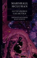 Gutenbergi Galaktika. Trükisõnainimese Kujunemine hind ja info | Ajalooraamatud | kaup24.ee