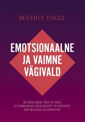 EMOTSIONAALNE JA VAIMNE VÄGIVALD, Beverly Engel цена и информация | Suhteraamatud | kaup24.ee