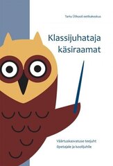 Klassijuhataja Käsiraamat: Väärtuskasvatuse Teejuht Õpetajale Ja Koolijuhile hind ja info | Entsüklopeediad, teatmeteosed | kaup24.ee