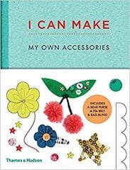 I Can Make My Own Accessories : Easy-to-follow patterns to make and customise fashion accessories hind ja info | Entsüklopeediad, teatmeteosed | kaup24.ee