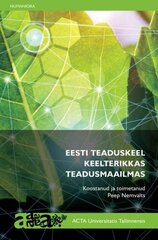 Eesti Teaduskeel Keelterikkas Teadusmaailmas hind ja info | Ühiskonnateemalised raamatud | kaup24.ee