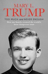 Too Much and Never Enough: How My Family Created the World's Most Dangerous Man цена и информация | Биографии, автобиогафии, мемуары | kaup24.ee