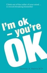 I'm Ok, You're Ok : A practical guide to Transactional Analysis цена и информация | Энциклопедии, справочники | kaup24.ee